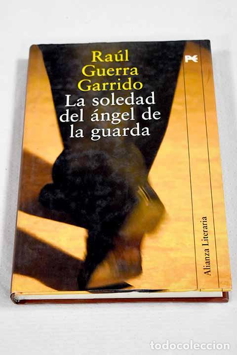 B&uuml;cher: La soledad del &aacute;ngel de la guarda.- Guerra Garrido, Ra&uacute;l