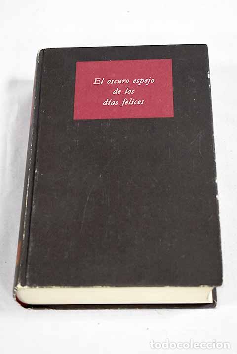 B&uuml;cher: El oscuro espejo de los d&iacute;as felices.- Koen, Karleen