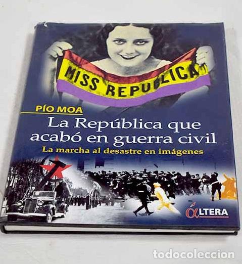 Livros em segunda m&atilde;o: La rep&uacute;blica que acab&oacute; en guerra civil: la marcha al desastre en im&aacute;genes.- Moa, P&iacute;o