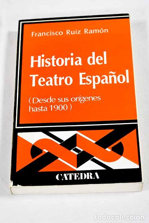 Livres: Historia del teatro espa&ntilde;ol: (desde sus or&iacute;genes hasta 1900).- Ruiz Ram&oacute;n, Francisco