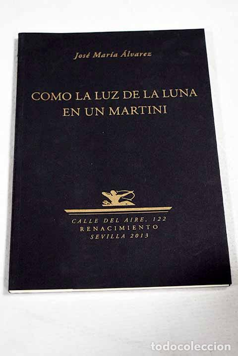 Libros: Como la luz de la luna en un martini.- &Aacute;lvarez, Jos&eacute; Mar&iacute;a