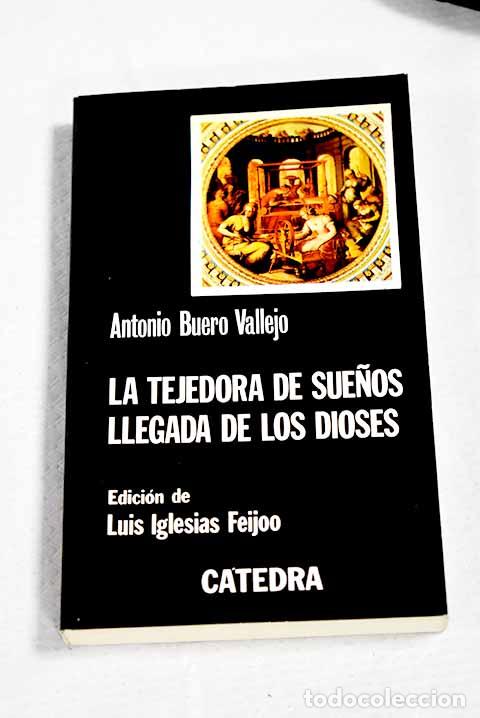 Libros: La tejedora de sue&ntilde;os; Llegada de los dioses.- Buero Vallejo, Antonio