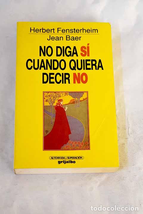 Libros: No diga s&iacute; cuando quiera decir no.- Fensterheim, Herbert