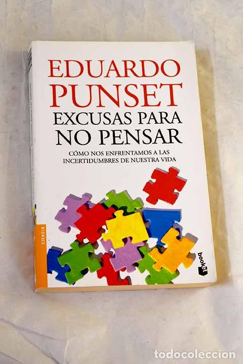 Libros: Excusas para no pensar: c&oacute;mo nos enfrentamos a las incertidumbres de nuestra vida.- Punset, Eduardo