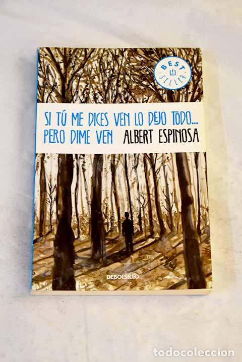 Libros: Si t&uacute; me dices ven lo dejo todo-- pero dime ven.- Espinosa, Albert