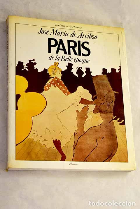 Libri di seconda mano: Par&iacute;s de la belle &eacute;poque.- Areilza, Jos&eacute; Mar&iacute;a de