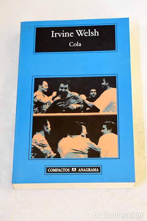Libros: Cola: Welsh, Irvine: Anagrama..- Welsh, Irvine - Foto 1