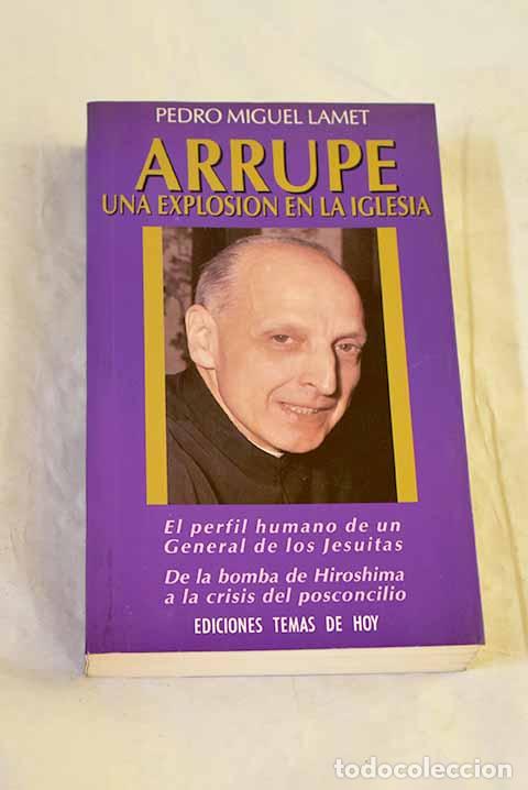 B&uuml;cher: Arrupe, una explosi&oacute;n en la Iglesia.- Lamet, Pedro Miguel