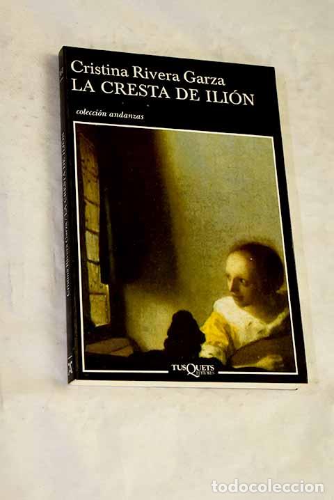 Libros: La cresta de Ili&oacute;n: Rivera Garza, Cristina.- Rivera Garza, Cristina