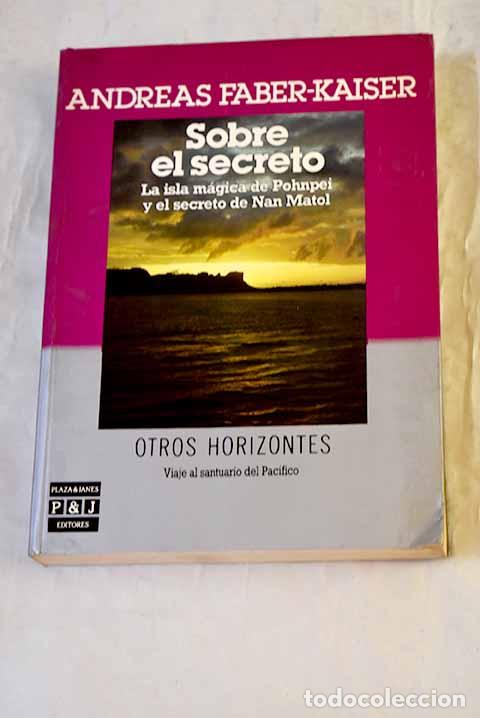 Libros: Sobre el secreto: la isla m&aacute;gica de Pohnpei y el secreto de Nan Matol.- Faber-Kaiser, Andreas