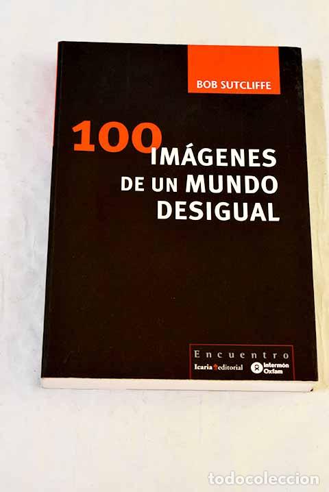 Libros: 100 im&aacute;genes de un mundo desigual.- Sutcliffe, Bob