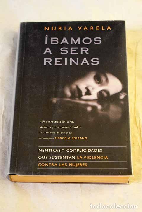 Libros: &Iacute;bamos a ser reinas : mentiras y complicidades que sustentan la violencia contra las mujeres