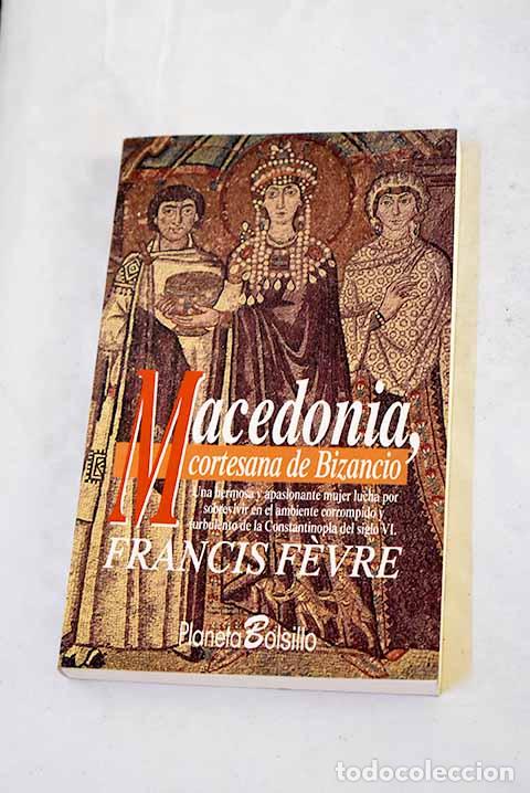 Libros: Macedonia, cortesana de Bizancio.- Fevre, Francis