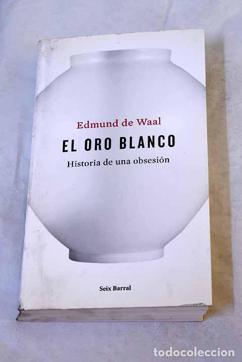 books: El oro blanco: De Waal, Edmund.- De Waal, Edmund