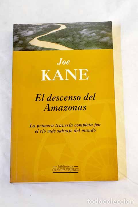 B&uuml;cher: El descenso del Amazonas: la primera traves&iacute;a completa por el r&iacute;o m&aacute;s salvaje del mundo.- Kane, Joe