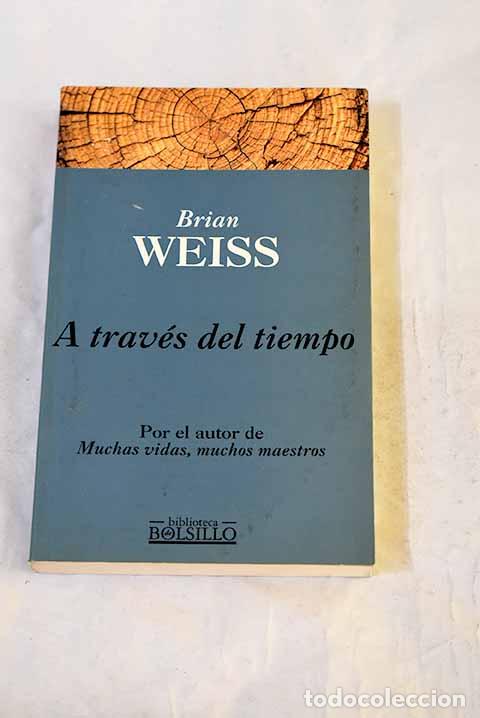 B&uuml;cher: A trav&eacute;s del tiempo: Weiss, Brian.- Weiss, Brian