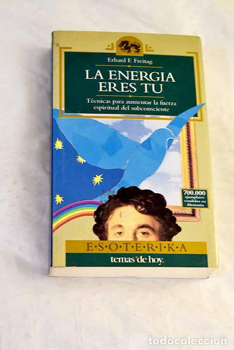 B&uuml;cher: La energ&iacute;a eres t&uacute;: t&eacute;cnicas para aumentar la fuerza espiritual del subconsciente