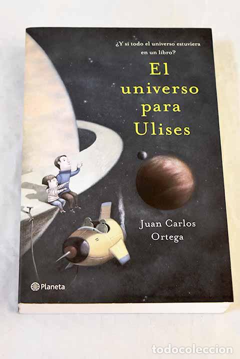Libros: El universo para Ulises :: &iquest;y si todo el universo estuviera en un libro?.- Ortega, Juan Carlos