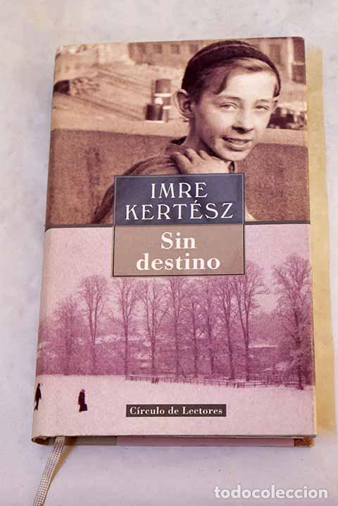 Libros: Sin destino: Kert&eacute;sz, Imre.- Kert&eacute;sz, Imre