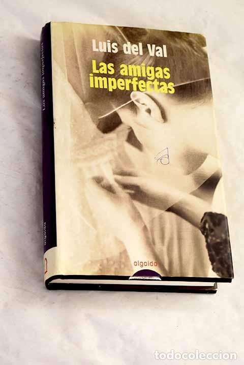 Livres: Las amigas imperfectas.- Val, Luis del