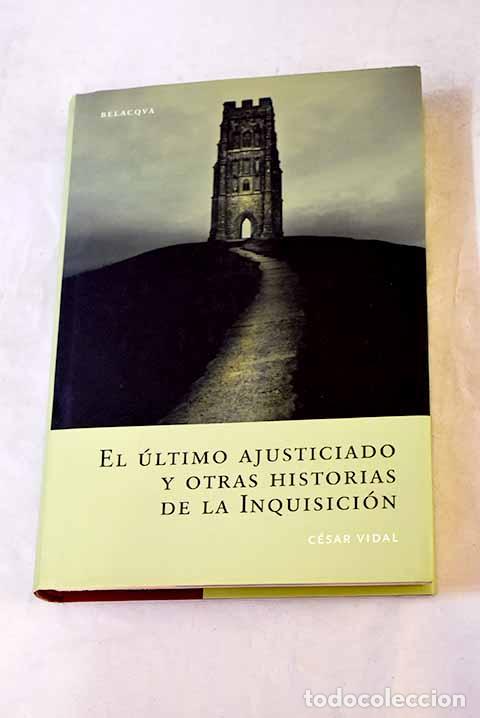 Libros: El &uacute;ltimo ajusticiado y otras historias de la Inquisici&oacute;n.- Vidal, C&eacute;sar