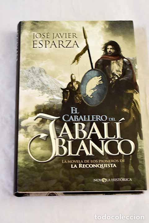 Livros em segunda m&atilde;o: El caballero del jabal&iacute; blanco: la novela de los pioneros de la reconquista.- Esparza, Jos&eacute; Javier