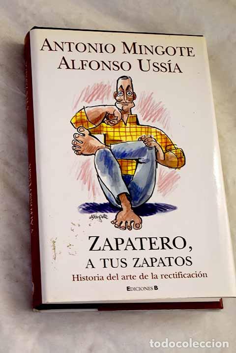 Libros: Zapatero, a tus zapatos: historia del arte de la rectificaci&oacute;n.- Mingote, Antonio