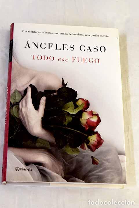 Libros: Todo ese fuego: Caso, &Aacute;ngeles.- Caso, &Aacute;ngeles