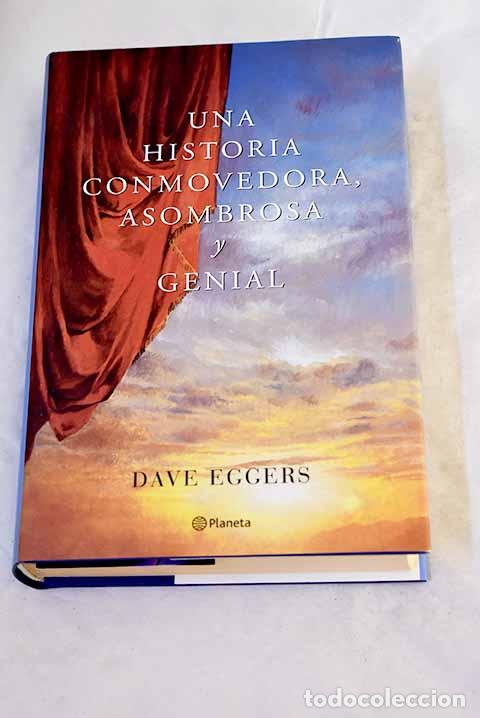 Libros: Una historia conmovedora, asombrosa y genial.- Eggers, Dave
