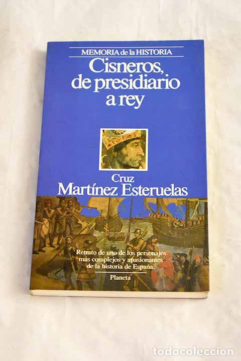 B&uuml;cher: Cisneros, de presidiario a rey.- Mart&iacute;nez Esteruelas, Cruz