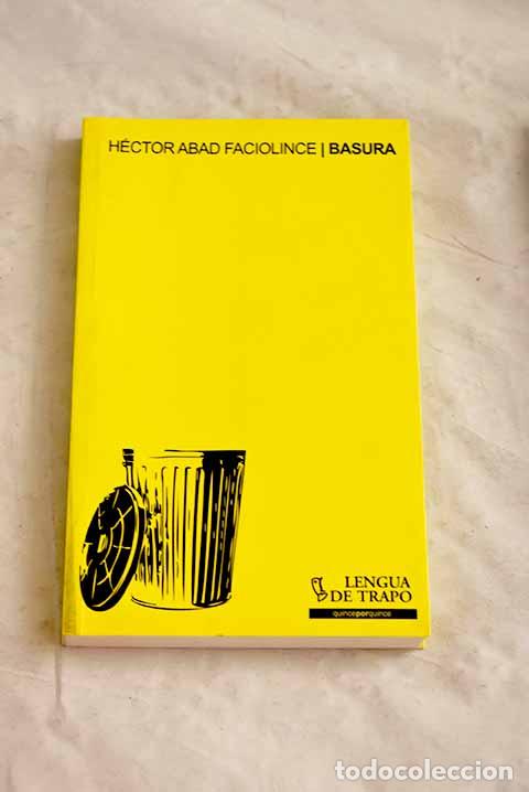 Libros: Basura: Abad Faciolince, H&eacute;ctor.- Abad Faciolince, H&eacute;ctor