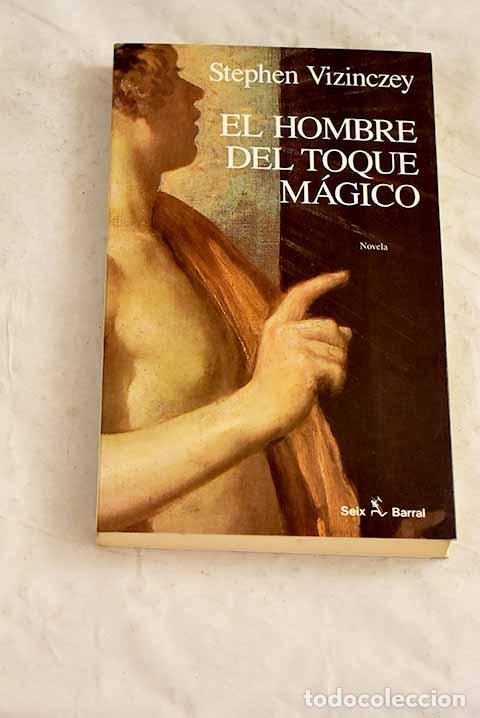 Libros: El hombre del toque m&aacute;gico.- Vizinczey, Stephen