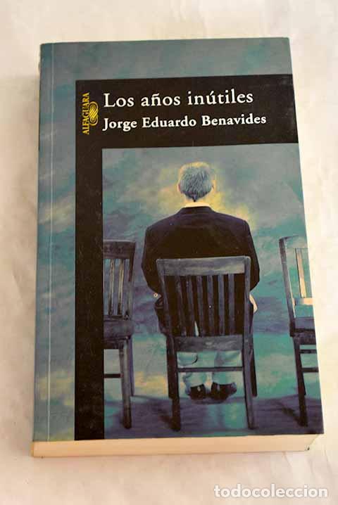 books: Los a&ntilde;os in&uacute;tiles: Benavides, Jorge Eduardo.- Benavides, Jorge Eduardo