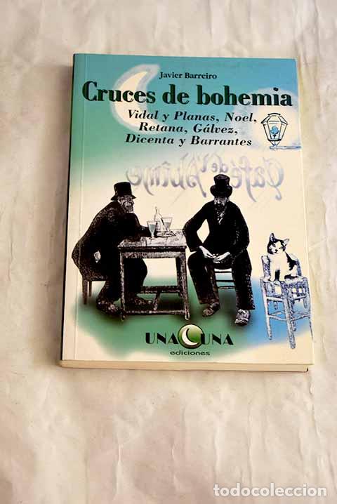 books: Cruces de bohemia: Vidal y Planas, Noel, Retana, G&aacute;lvez, Dicenta y Barrantes.- Barreiro, Javier