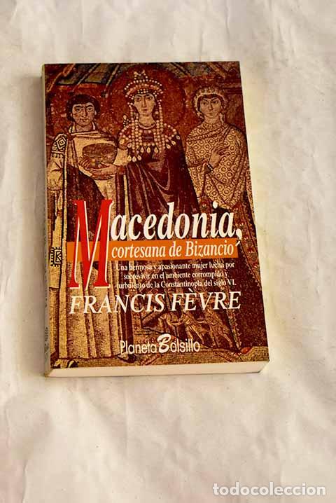 books: Macedonia, cortesana de Bizancio.- Fevre, Francis