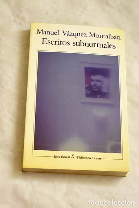 Livres: Escritos subnormales.- V&aacute;zquez Montalb&aacute;n, Manuel