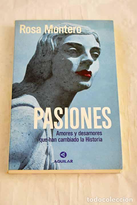 Livres: Pasiones : amores y desamores que han cambiado la historia.- Montero, Rosa