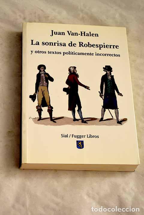 Libri di seconda mano: La sonrisa de Robespierre y otros textos pol&iacute;ticamente incorrectos.- Van-Halen, Juan