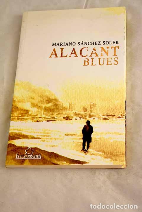 Libri di seconda mano: Alacant blues: cr&oacute;nica sentimental de una b&uacute;squeda.- S&aacute;nchez Soler, Mariano