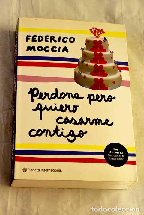 Libros: Perdona pero quiero casarme contigo.- Moccia, Federico