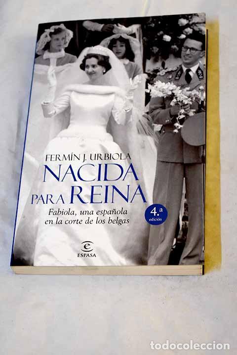 Libros: Nacida para reina: Fabiola, una espa&ntilde;ola en la corte de los belgas.- Urbiola, Ferm&iacute;n J.