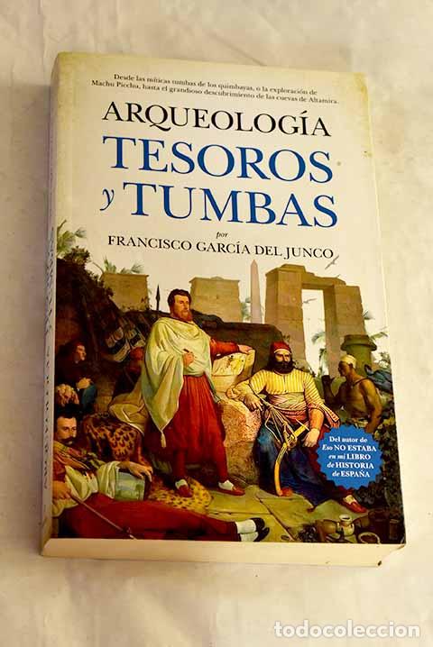 Livres: Arqueolog&iacute;a, tesoros y tumbas.- Garc&iacute;a del Junco, Francisco