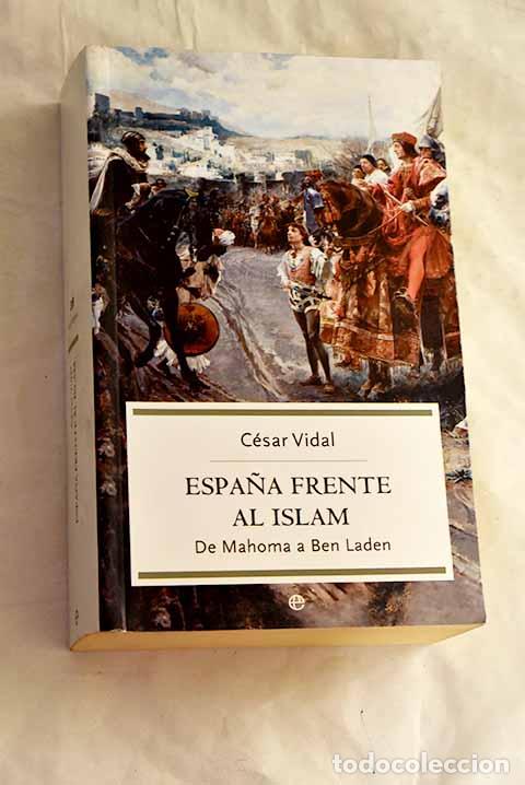Livros em segunda m&atilde;o: Espa&ntilde;a frente al islam: de Mahoma a Ben Laden.- Vidal, C&eacute;sar