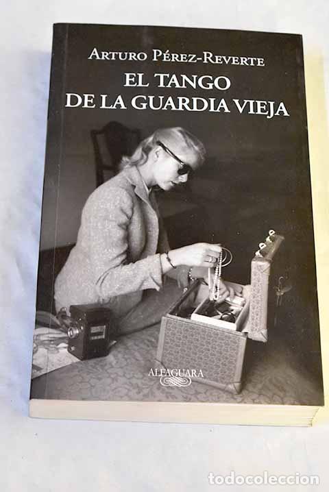 B&uuml;cher: El tango de la guardia vieja.- P&eacute;rez-Reverte, Arturo