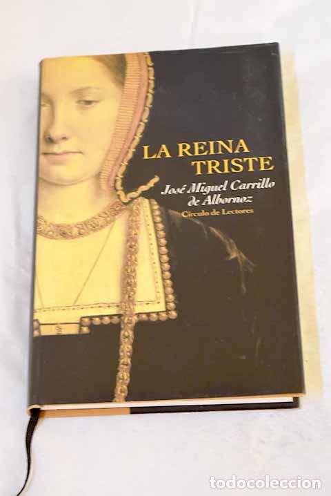 Livres: La reina triste: Carrillo de Albornoz, Jos&eacute; Miguel.- Carrillo de Albornoz, Jos&eacute; Miguel