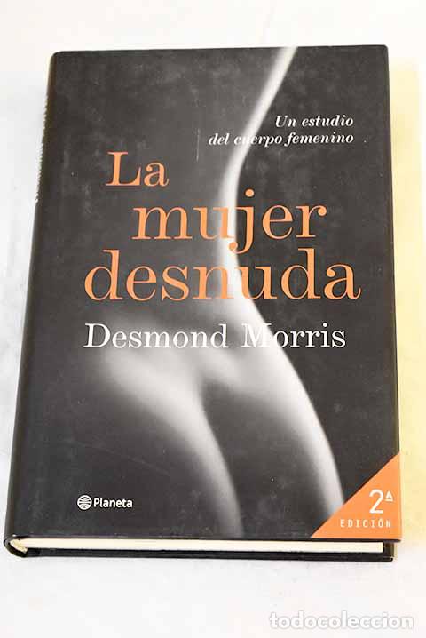 Livres: La mujer desnuda: un estudio del cuerpo femenino.- Morris, Desmond