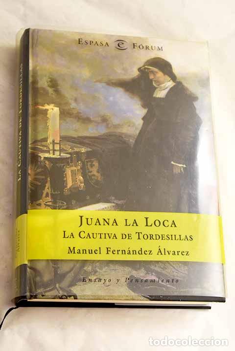 Livres: Juana la Loca, la cautiva de Tordesillas.- Fern&aacute;ndez &Aacute;lvarez, Manuel