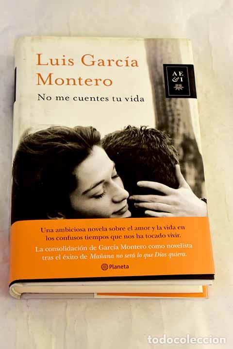 Libros: No me cuentes tu vida.- Garc&iacute;a Montero, Luis