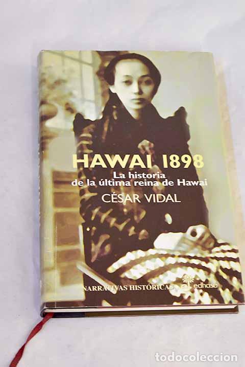 Libros: Hawai 1898 : la historia de la &uacute;ltima reina de Hawai.- Vidal, C&eacute;sar