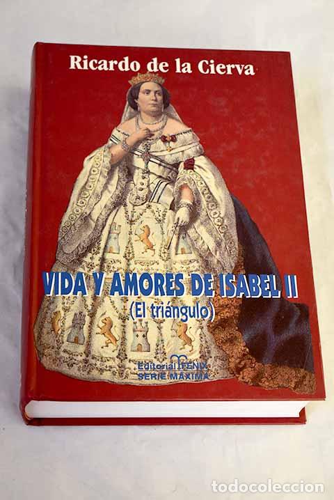 Libros: Vida y amores de Isabel II: (el tri&aacute;ngulo).- Cierva, Ricardo de la